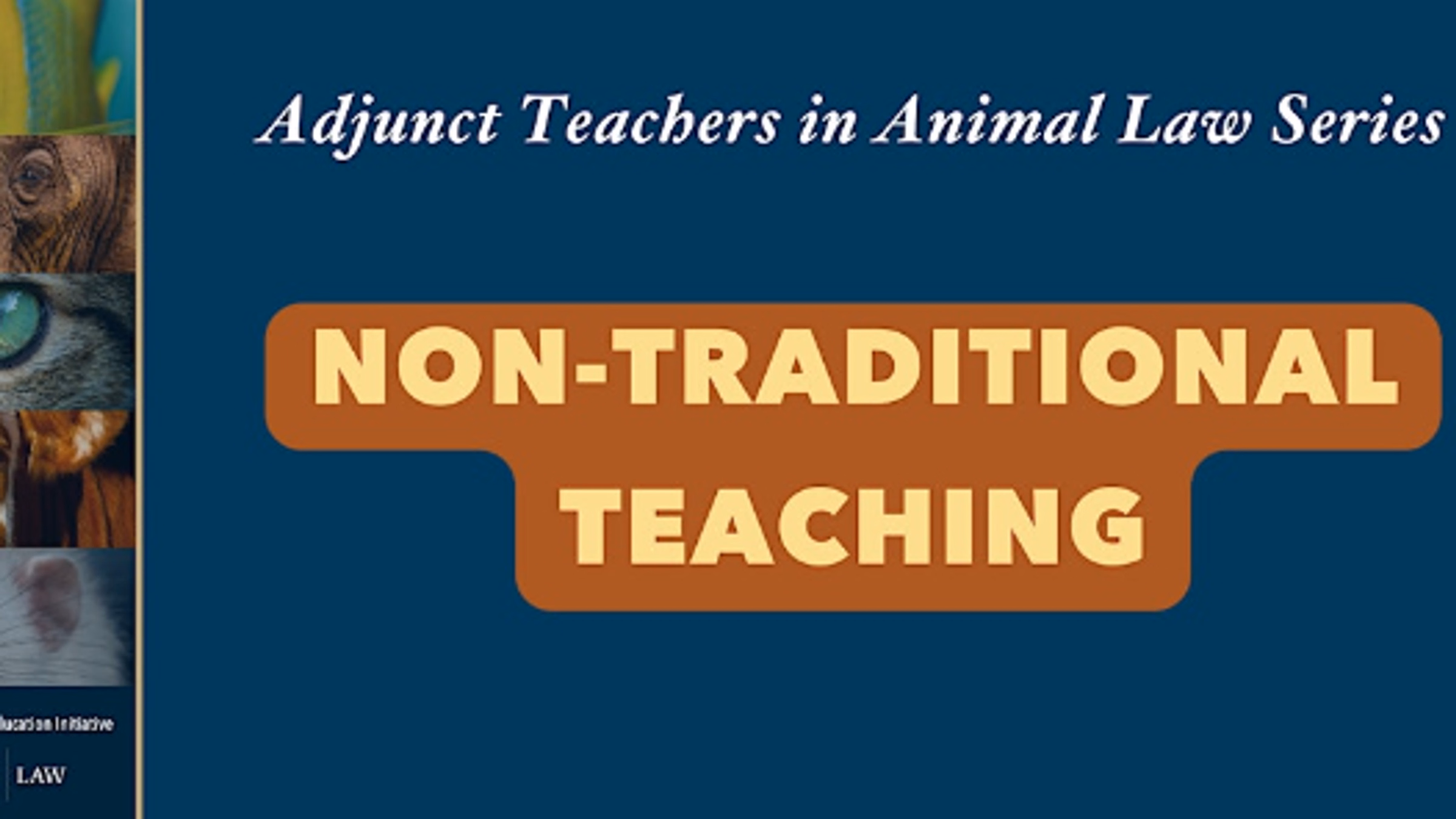 Non-Traditional Teaching - Adjunct Teachers in Animal Law Series